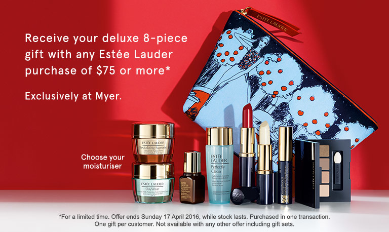 Estee Lauder. Receive your deluxe 8 piece gift with any Estee Lauder purchase of $75 or more. Exclusively at Myer. Shop Now. For a limited time. Offer ends Sunday 17 April 2016, while stock lasts. Purchased in one transaction. One gift per customer. Not available with any other offers including gift sets.