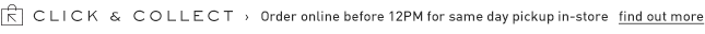 CLICK AND COLLECT. Order online before 12PM for same day pickup in-store find out more